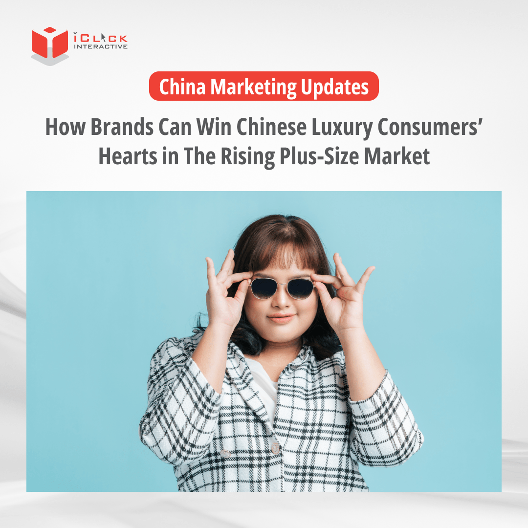 Explore the booming China’s plus size market and the rising voice of the Chinese luxury consumer in China social media with iClick.